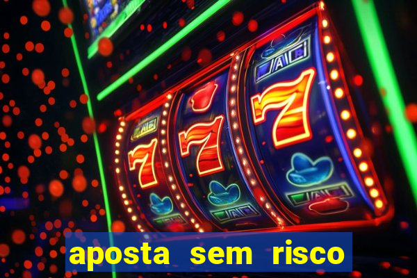 aposta sem risco bet 365